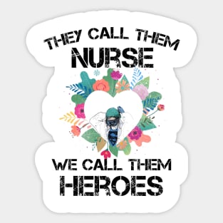 Covid-19 Nurse - They call them nurses we call them heroes Sticker